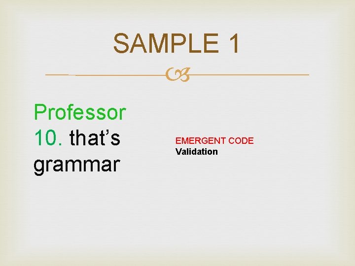 SAMPLE 1 Professor 10. that’s grammar EMERGENT CODE Validation 