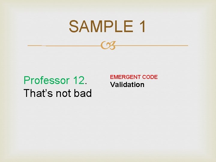 SAMPLE 1 Professor 12. That’s not bad EMERGENT CODE Validation 