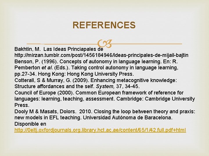 REFERENCES Bakhtin, M. Las Ideas Princiapales de http: //mirzan. tumblr. com/post/1456184946/ideas-principales-de-mijail-bajtin Benson, P. (1996).