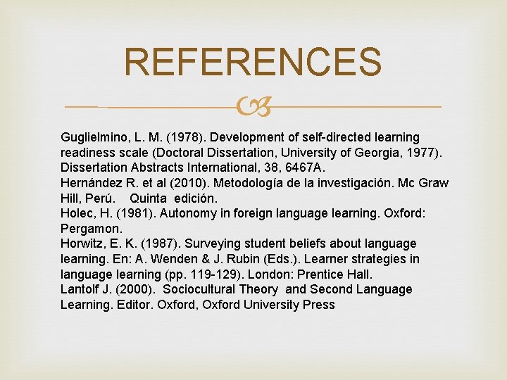 REFERENCES Guglielmino, L. M. (1978). Development of self-directed learning readiness scale (Doctoral Dissertation, University