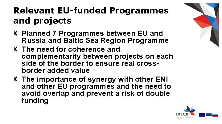 Relevant EU-funded Programmes and projects Planned 7 Programmes between EU and Russia and Baltic