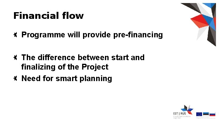 Financial flow Programme will provide pre-financing The difference between start and finalizing of the