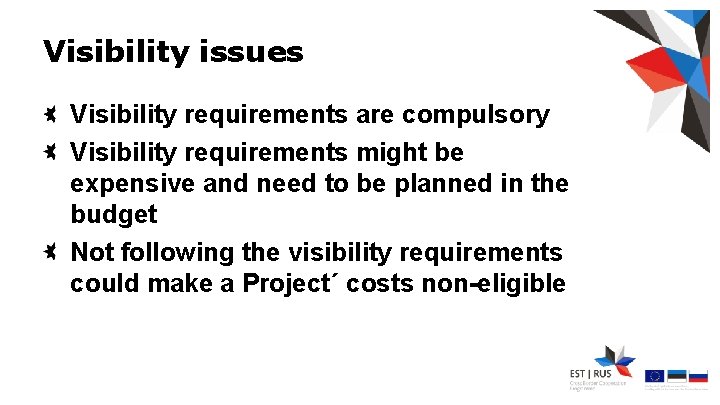 Visibility issues Visibility requirements are compulsory Visibility requirements might be expensive and need to