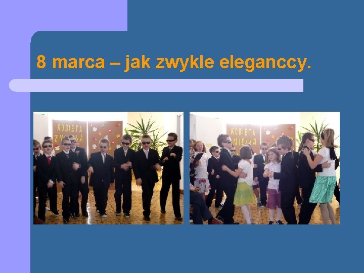 8 marca – jak zwykle eleganccy. 