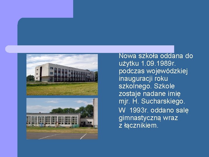 Nowa szkoła oddana do użytku 1. 09. 1989 r. podczas wojewódzkiej inauguracji roku szkolnego.