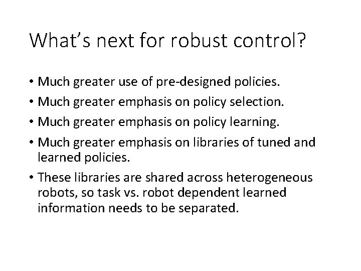 What’s next for robust control? • Much greater use of pre-designed policies. • Much