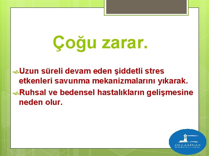 Çoğu zarar. Uzun süreli devam eden şiddetli stres etkenleri savunma mekanizmalarını yıkarak. Ruhsal ve
