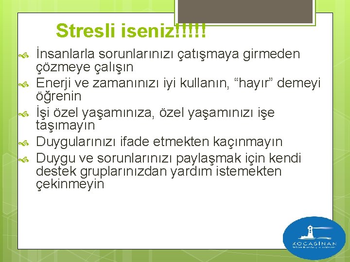 Stresli iseniz!!!!! İnsanlarla sorunlarınızı çatışmaya girmeden çözmeye çalışın Enerji ve zamanınızı iyi kullanın, “hayır”