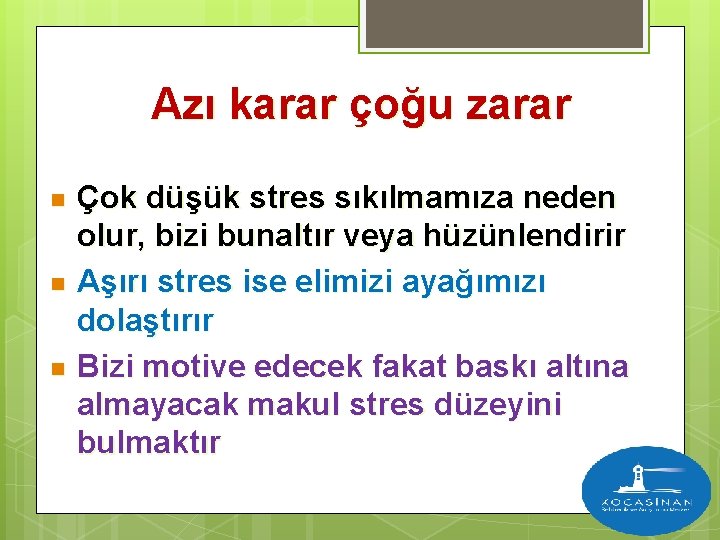 Azı karar çoğu zarar n n n Çok düşük stres sıkılmamıza neden olur, bizi