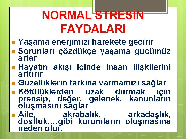 NORMAL STRESİN FAYDALARI n n n Yaşama enerjimizi harekete geçirir Sorunları çözdükçe yaşama gücümüz