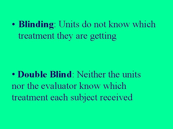 • Blinding: Units do not know which treatment they are getting • Double • Blinding: Units do not know which treatment they are getting • Double