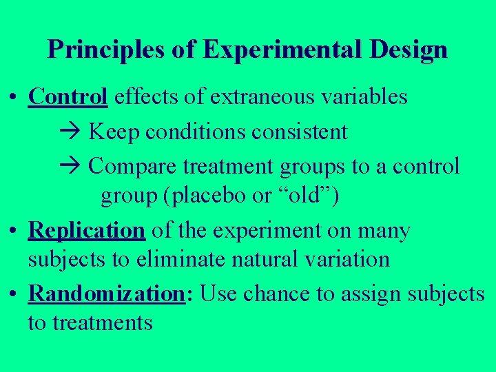 Principles of Experimental Design • Control effects of extraneous variables Keep conditions consistent Compare Principles of Experimental Design • Control effects of extraneous variables Keep conditions consistent Compare