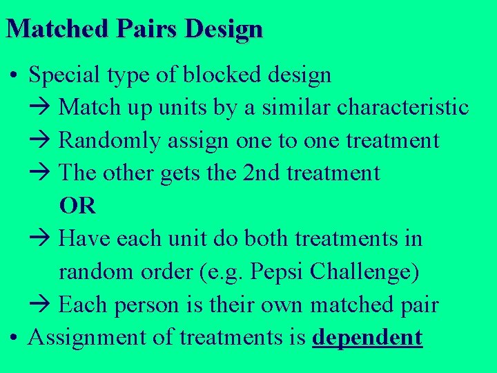 Matched Pairs Design • Special type of blocked design Match up units by a Matched Pairs Design • Special type of blocked design Match up units by a