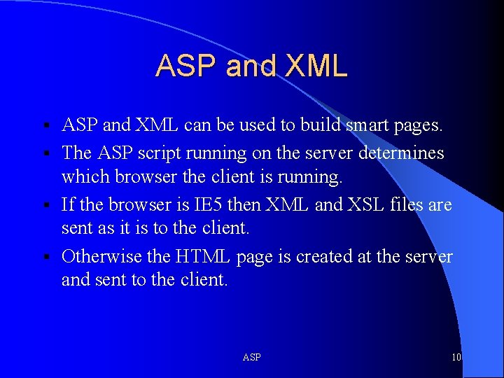 ASP and XML can be used to build smart pages. § The ASP script ASP and XML can be used to build smart pages. § The ASP script