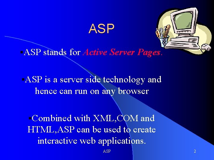 ASP §ASP stands for Active Server Pages. §ASP is a server side technology and ASP §ASP stands for Active Server Pages. §ASP is a server side technology and