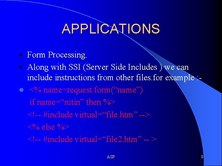 APPLICATIONS Form Processing. § Along with SSI (Server Side Includes ) we can include APPLICATIONS Form Processing. § Along with SSI (Server Side Includes ) we can include