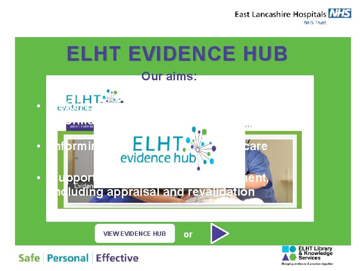 ELHT EVIDENCE HUB Our aims: • Helping you to find evidence-based information quickly •