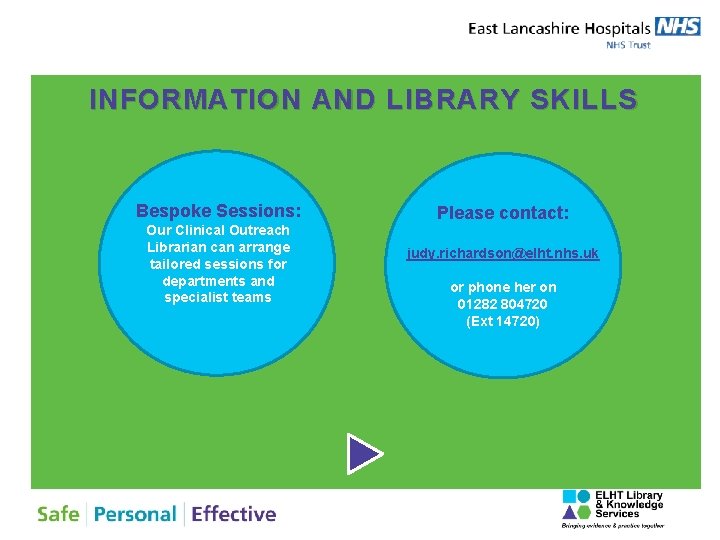 INFORMATION AND LIBRARY SKILLS Bespoke Sessions: Our Clinical Outreach Librarian can arrange tailored sessions