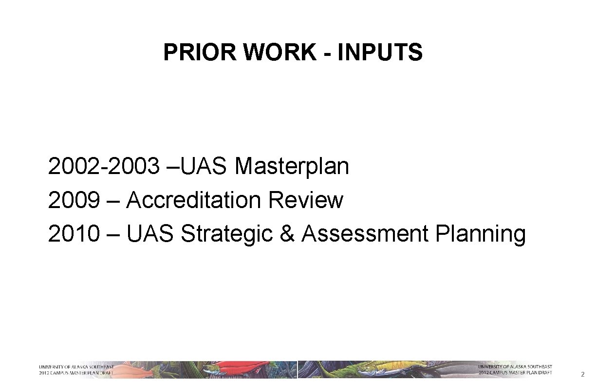 PRIOR WORK - INPUTS 2002 -2003 –UAS Masterplan 2009 – Accreditation Review 2010 –