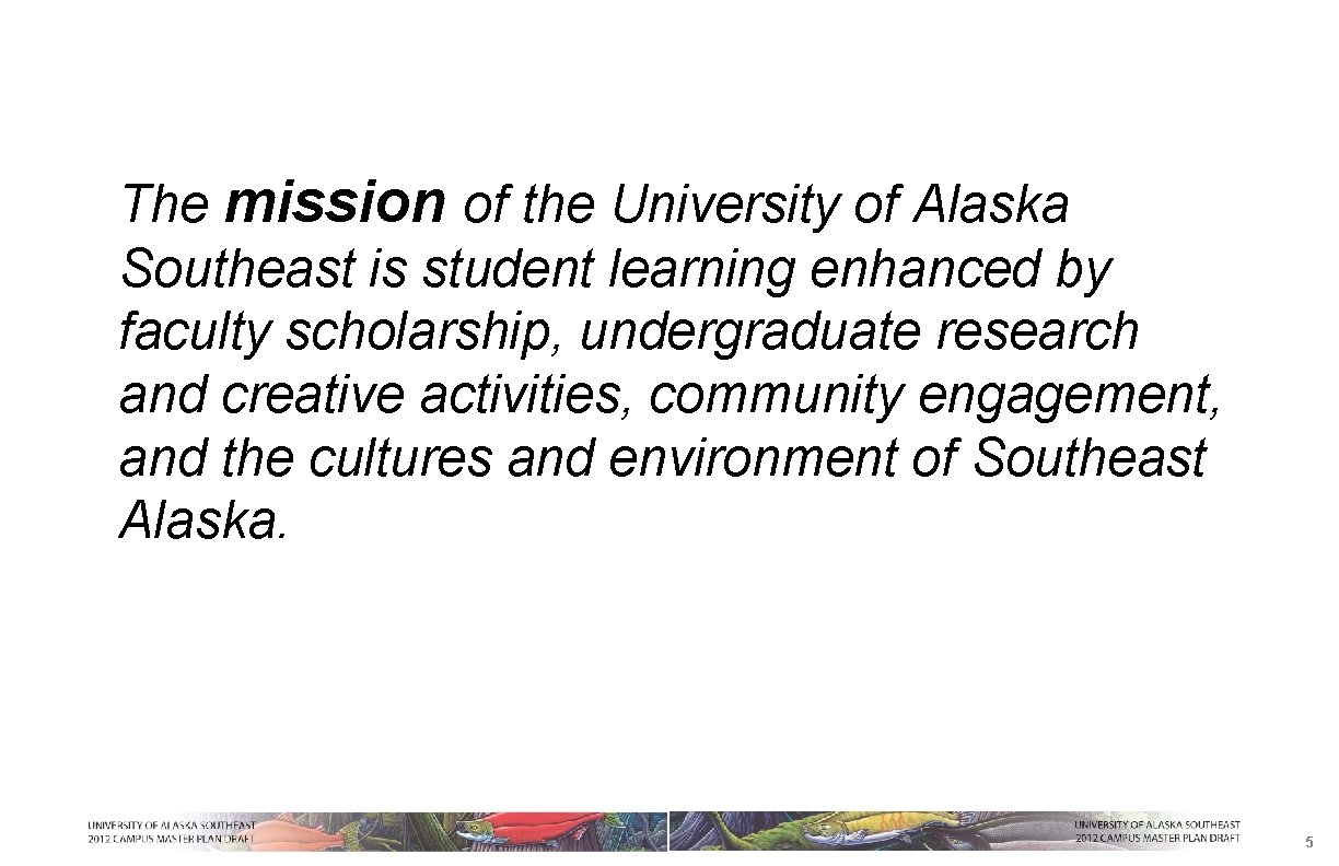The mission of the University of Alaska Southeast is student learning enhanced by faculty