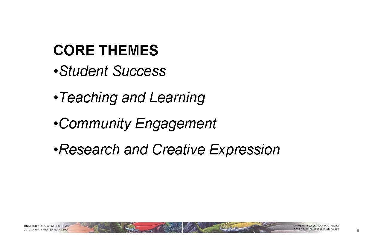 CORE THEMES • Student Success • Teaching and Learning • Community Engagement • Research