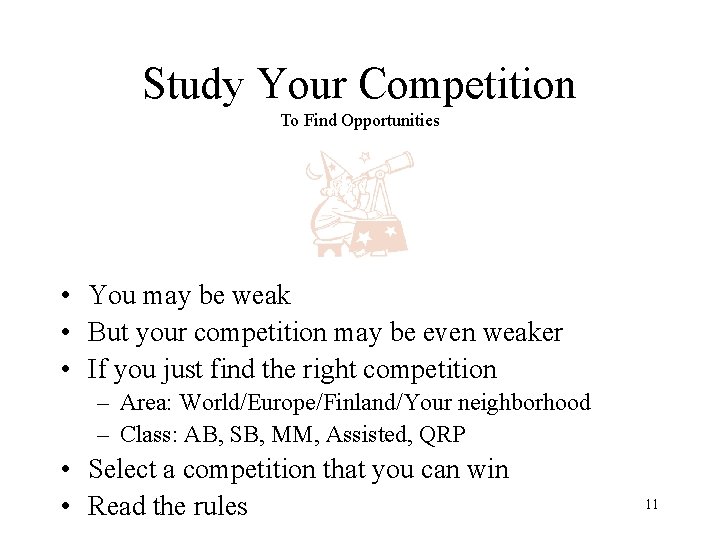 Study Your Competition To Find Opportunities • You may be weak • But your