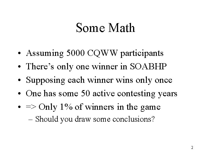 Some Math • • • Assuming 5000 CQWW participants There’s only one winner in