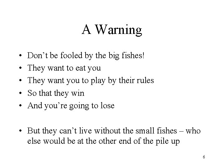 A Warning • • • Don’t be fooled by the big fishes! They want