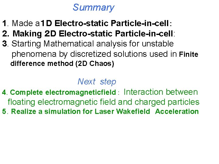 Summary 1. Made a１ D Electro-static Particle-in-cell： 2．Making ２ D Electro-static Particle-in-cell: 3. Starting