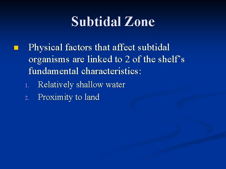 Subtidal Zone n Physical factors that affect subtidal organisms are linked to 2 of