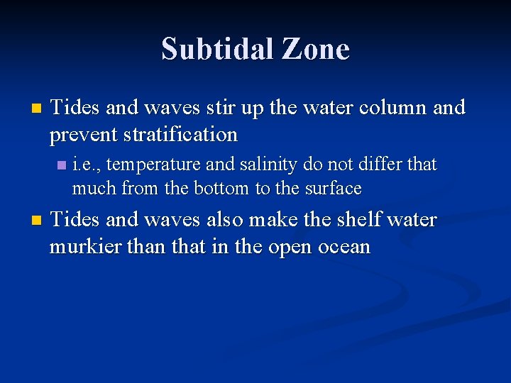 Subtidal Zone n Tides and waves stir up the water column and prevent stratification