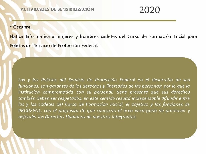 ACTIVIDADES DE SENSIBILIZACIÓN 2020 § Octubre Platica Informativa a mujeres y hombres cadetes del