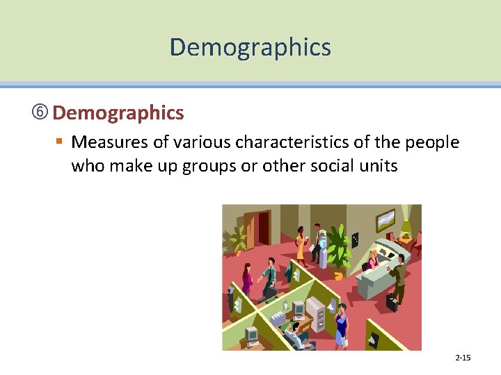 Demographics § Measures of various characteristics of the people who make up groups or