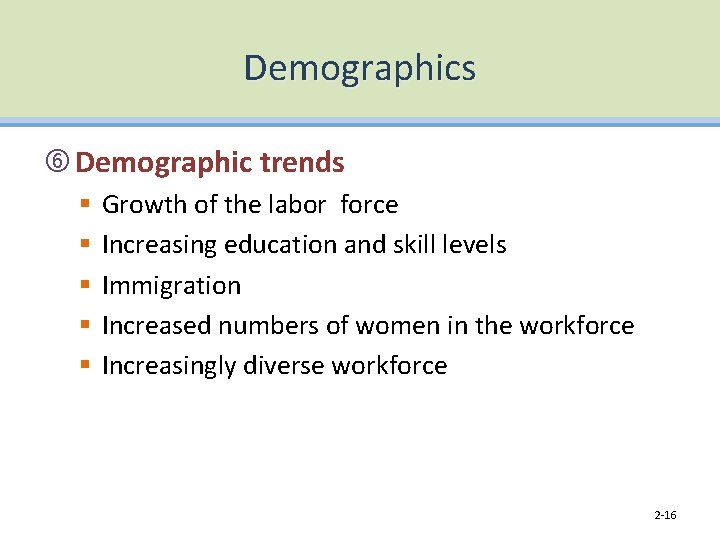 Demographics Demographic trends § § § Growth of the labor force Increasing education and