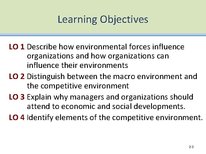 Learning Objectives LO 1 Describe how environmental forces influence organizations and how organizations can