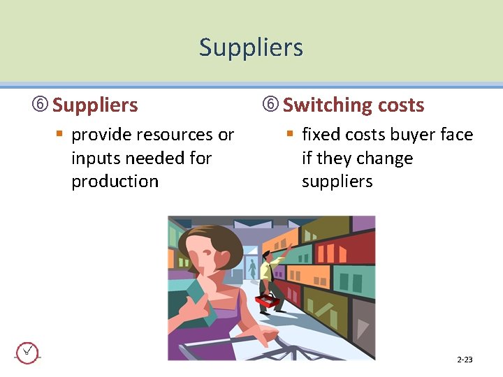 Suppliers § provide resources or inputs needed for production Switching costs § fixed costs