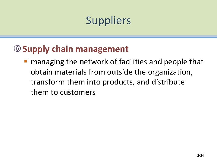 Suppliers Supply chain management § managing the network of facilities and people that obtain