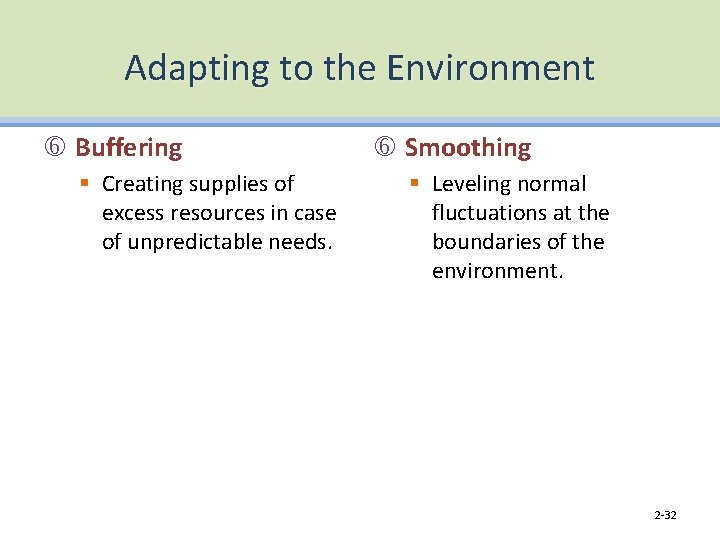 Adapting to the Environment Buffering § Creating supplies of excess resources in case of