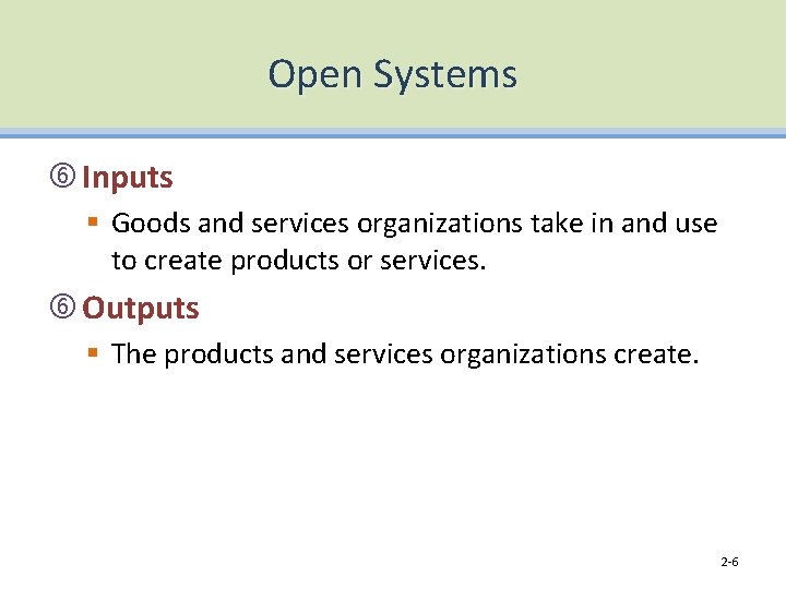 Open Systems Inputs § Goods and services organizations take in and use to create