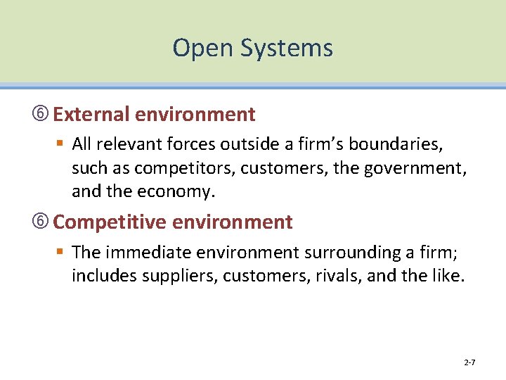 Open Systems External environment § All relevant forces outside a firm’s boundaries, such as