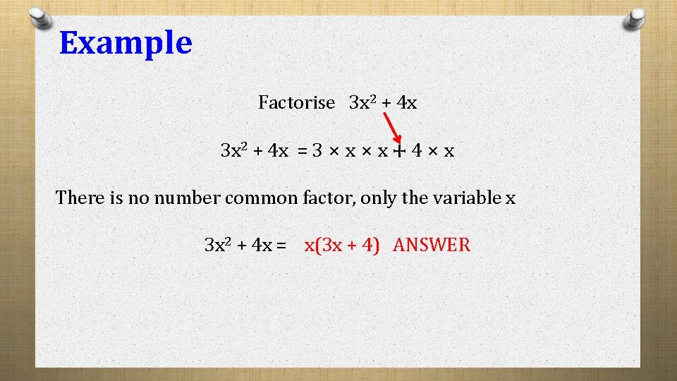 Example Factorise 3 x 2 + 4 x = 3 ⨯ x ⧾ 4