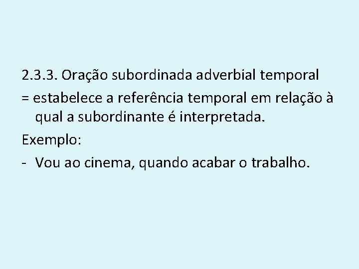 2. 3. 3. Oração subordinada adverbial temporal = estabelece a referência temporal em relação