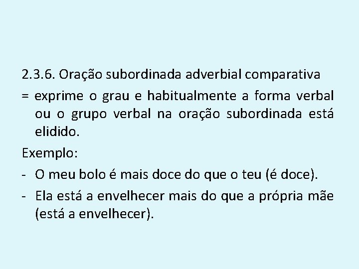 2. 3. 6. Oração subordinada adverbial comparativa = exprime o grau e habitualmente a