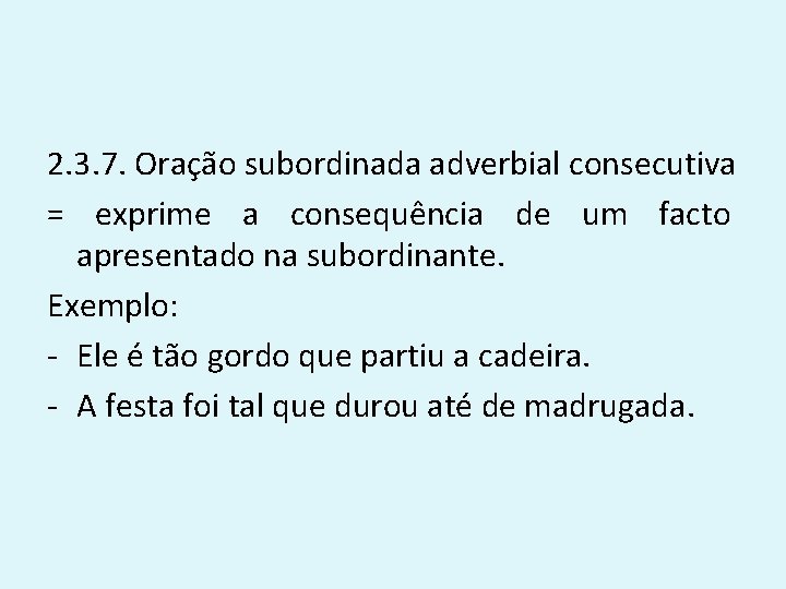 2. 3. 7. Oração subordinada adverbial consecutiva = exprime a consequência de um facto