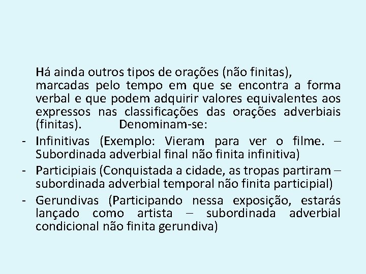 Há ainda outros tipos de orações (não finitas), marcadas pelo tempo em que se