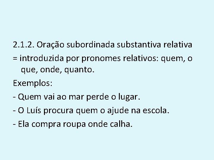 2. 1. 2. Oração subordinada substantiva relativa = introduzida por pronomes relativos: quem, o