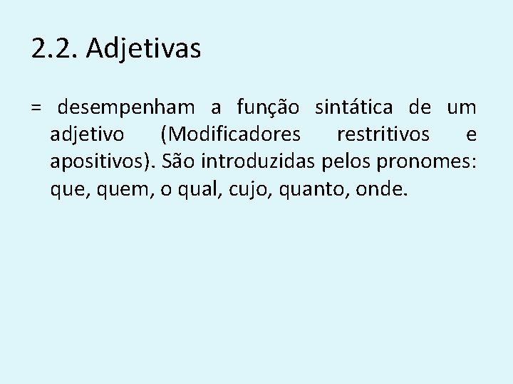 2. 2. Adjetivas = desempenham a função sintática de um adjetivo (Modificadores restritivos e