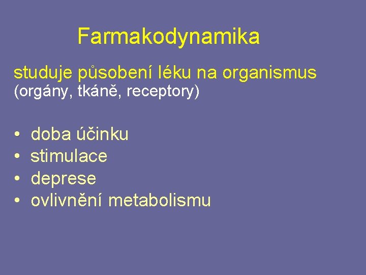 Farmakodynamika studuje působení léku na organismus (orgány, tkáně, receptory) • • doba účinku stimulace