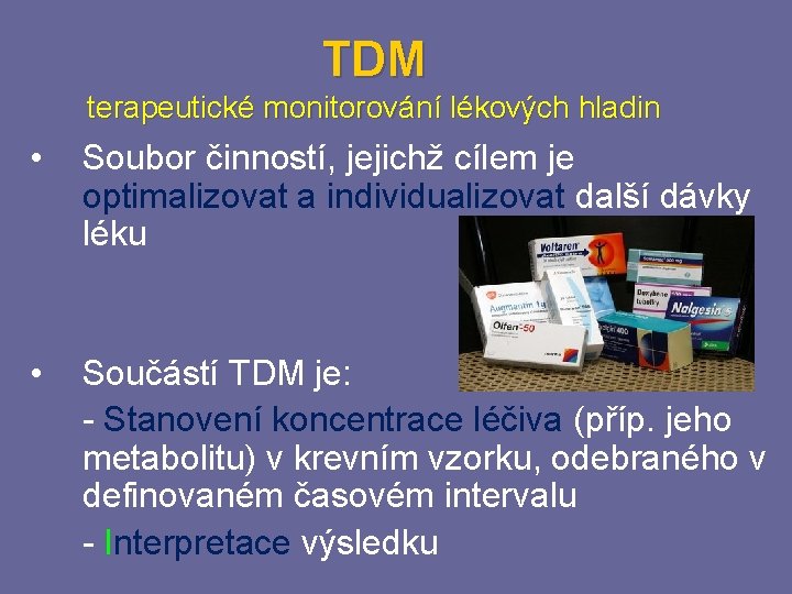 TDM terapeutické monitorování lékových hladin • Soubor činností, jejichž cílem je optimalizovat a individualizovat