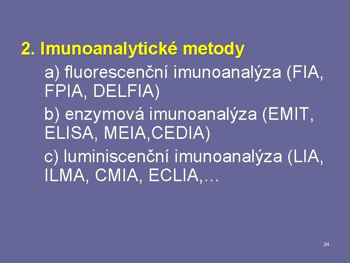 2. Imunoanalytické metody a) fluorescenční imunoanalýza (FIA, FPIA, DELFIA) b) enzymová imunoanalýza (EMIT, ELISA,
